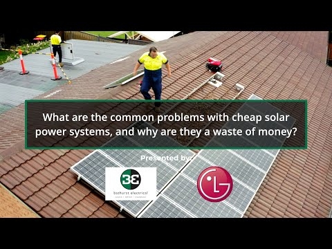 What are the common problems with cheap solar power systems, and why are they a waste of money?