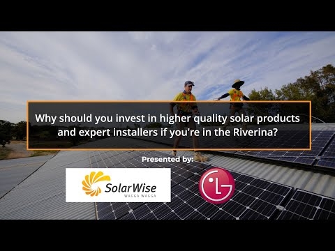 Why should you invest in high quality solar products & expert installers if you're in the Riverina?